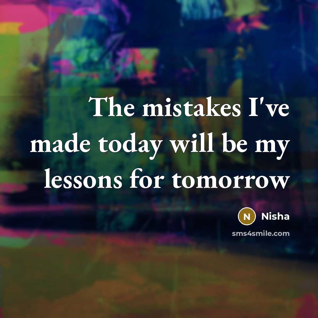 “The mistakes I've made today will be my lessons for tomorrow” quote by Nisha