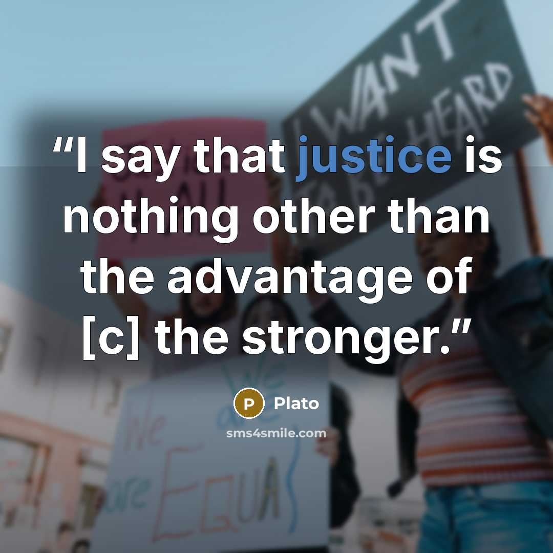 “I say that justice is nothing other than the advantage of [c] the stronger.” quote by Plato