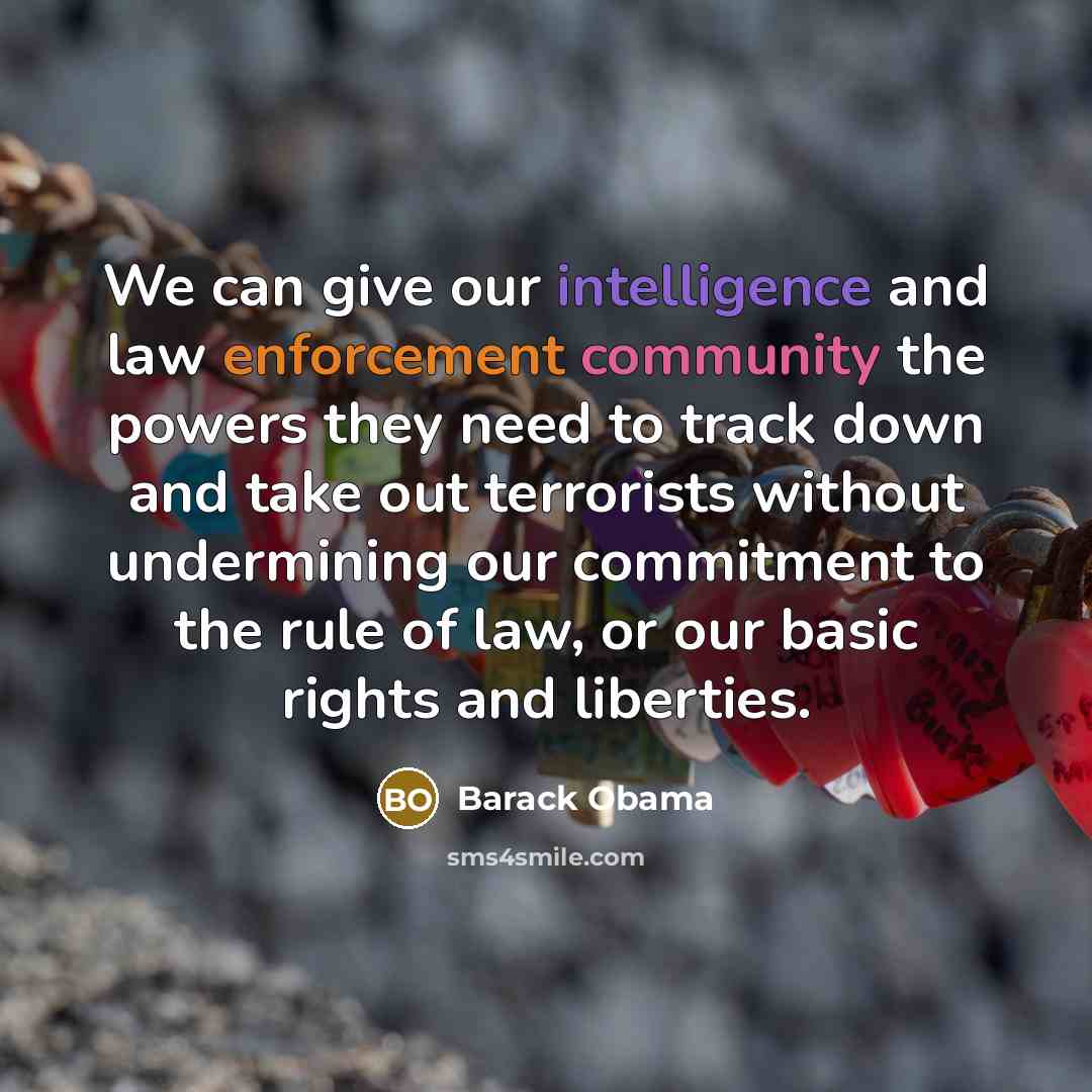 “We can give our intelligence and law enforcement community the powers they need to track down and take out terrorists without undermining our commitment to the rule of law, or our basic rights and liberties.” quote by Barack Obama