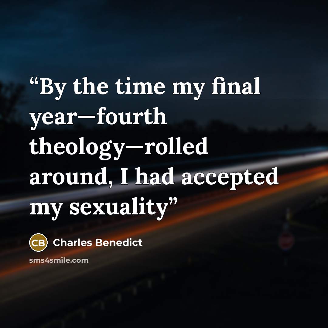 “By the time my final year—fourth theology—rolled around, I had accepted my sexuality” quote by Charles Benedict