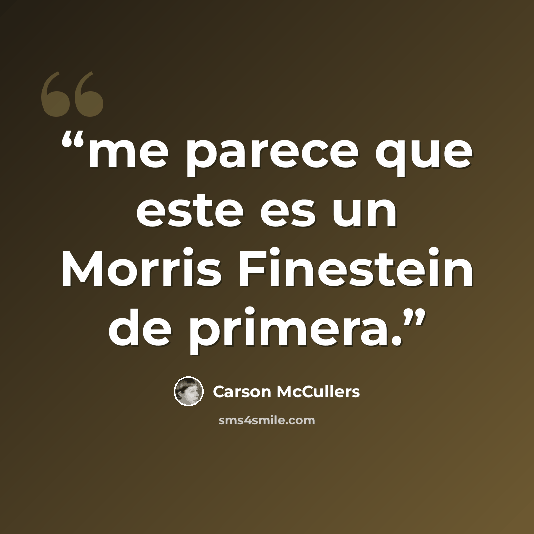 “me parece que este es un Morris Finestein de primera.” quote by Carson McCullers