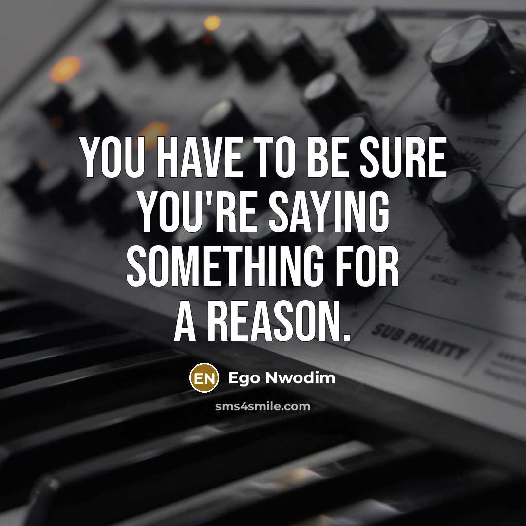 “You have to be sure you're saying something for a reason.” quote by Ego Nwodim