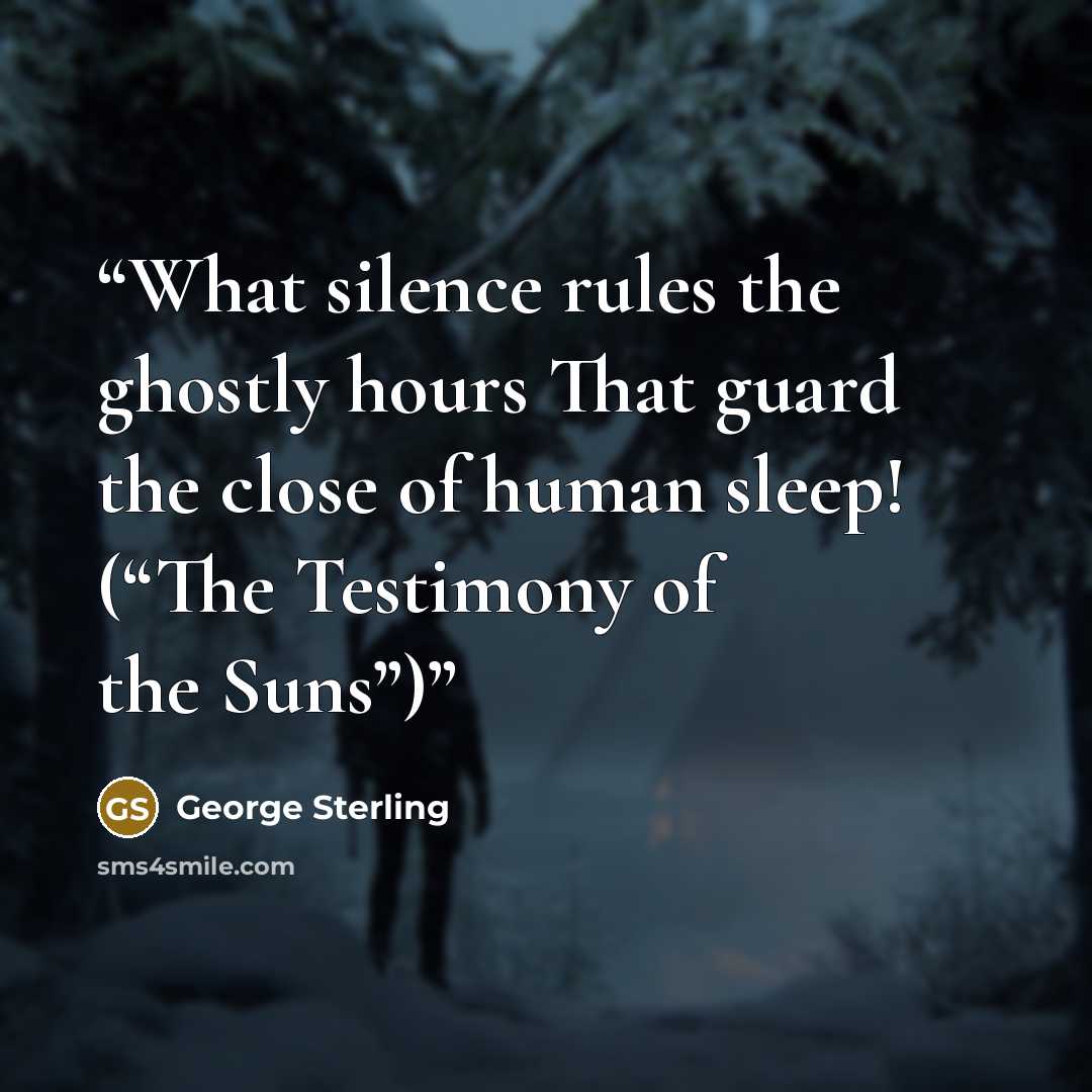 “What silence rules the ghostly hours That guard the close of human sleep! (“The Testimony of the Suns”)” quote by George Sterling