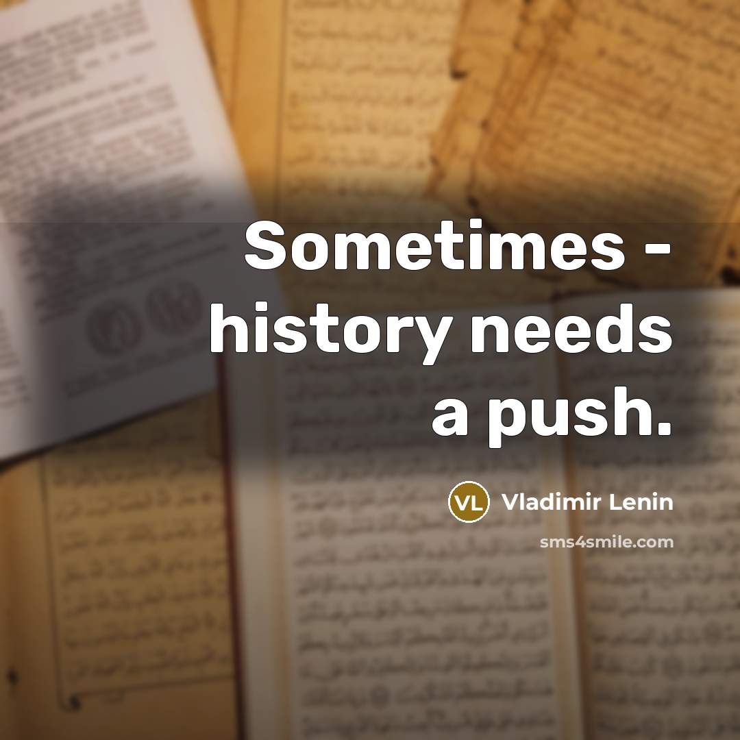 “Sometimes - history needs a push.” quote by Vladimir Lenin