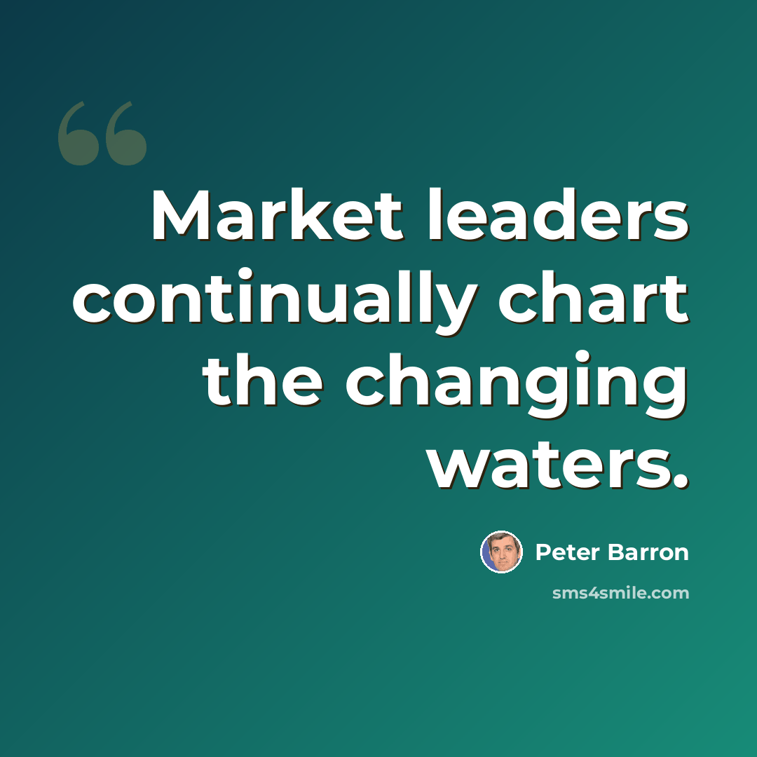 “Market leaders continually chart the changing waters.” quote by Peter Barron