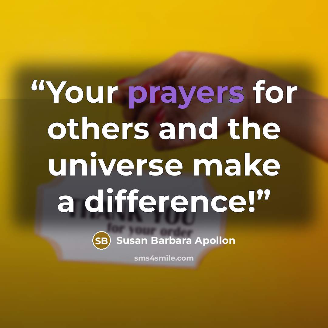 “Your prayers for others and the universe make a difference!” quote by Susan Barbara Apollon