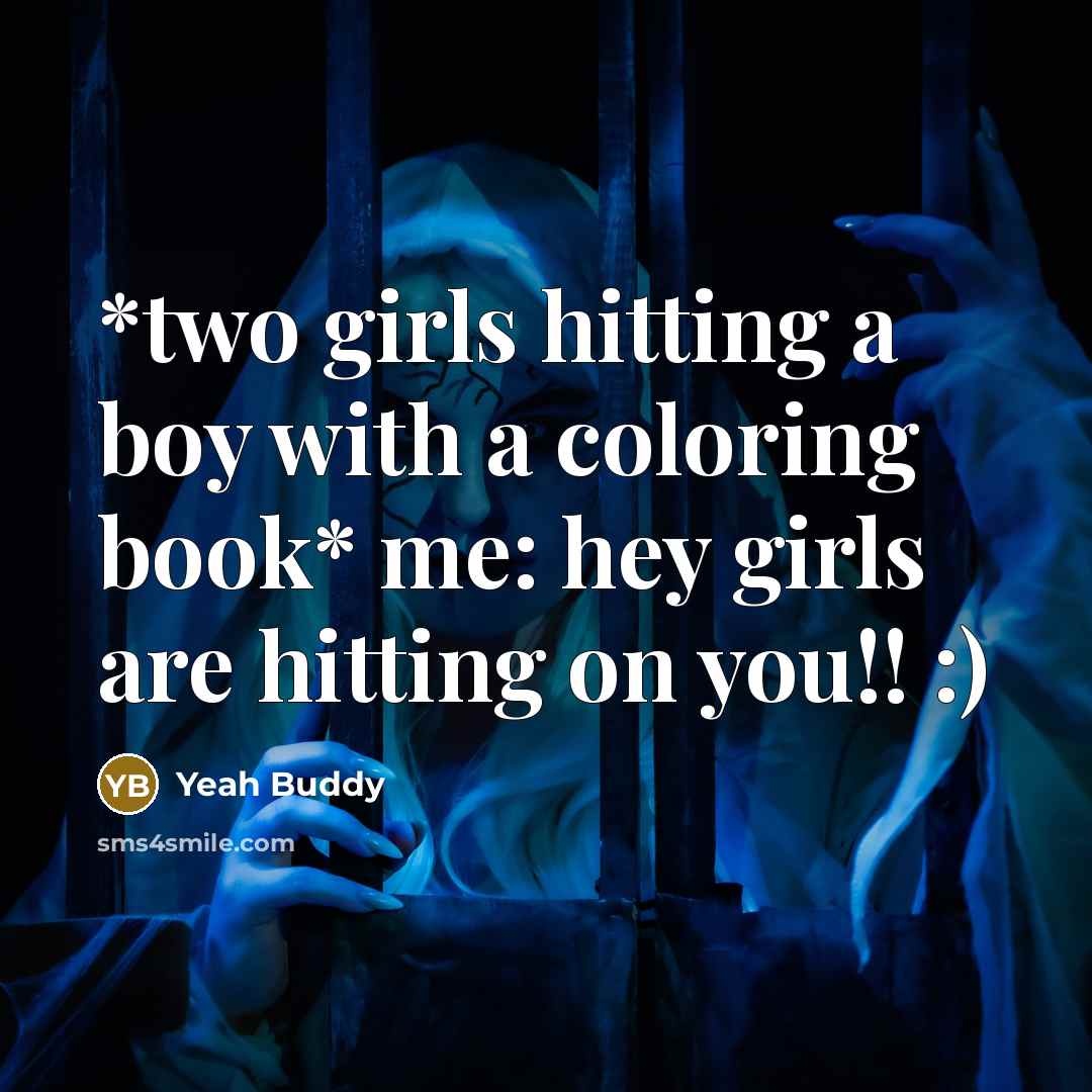 “*two girls hitting a boy with a coloring book* me: hey girls are hitting on you!! :)” quote by Yeah Buddy