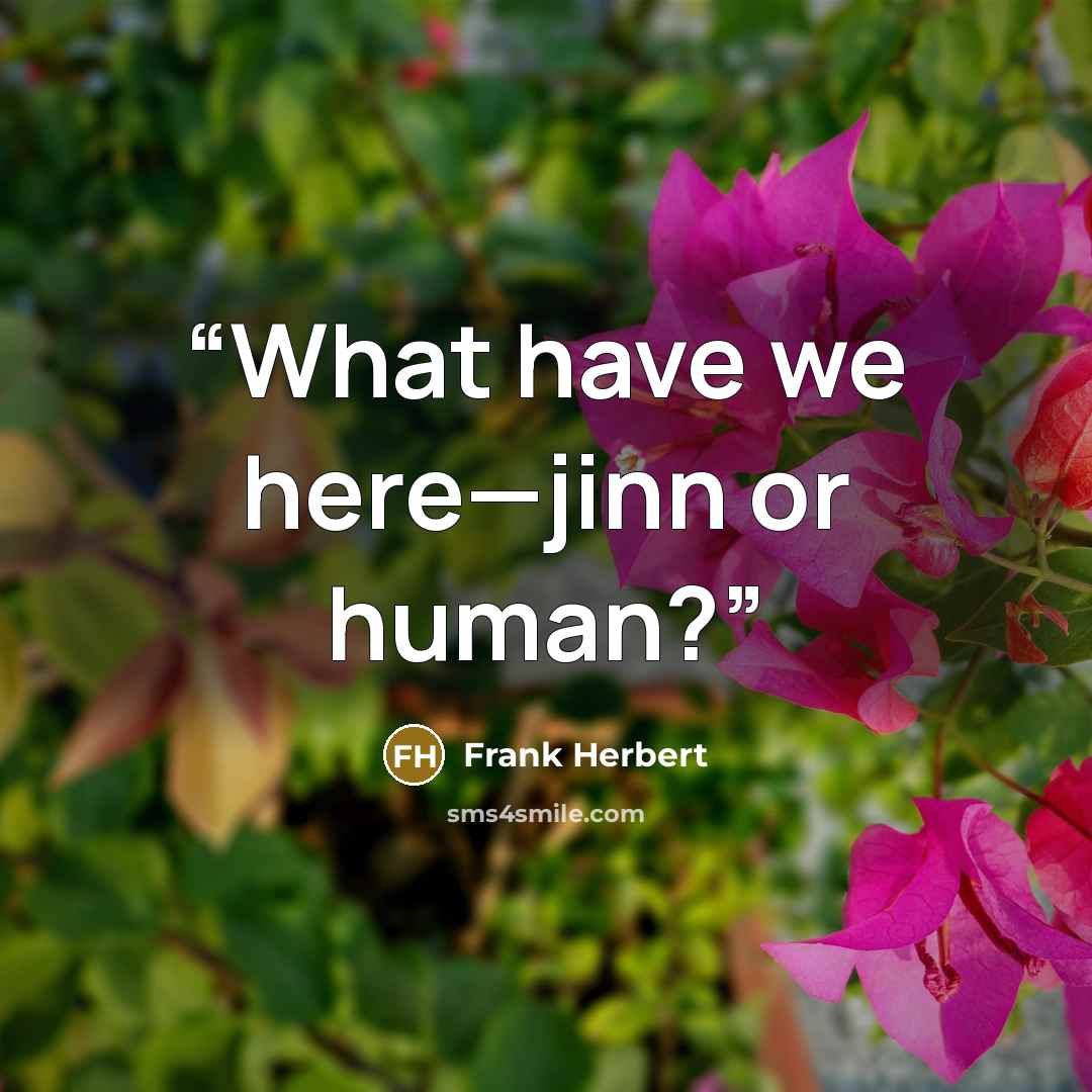 “What have we here—jinn or human?” quote by Frank Herbert