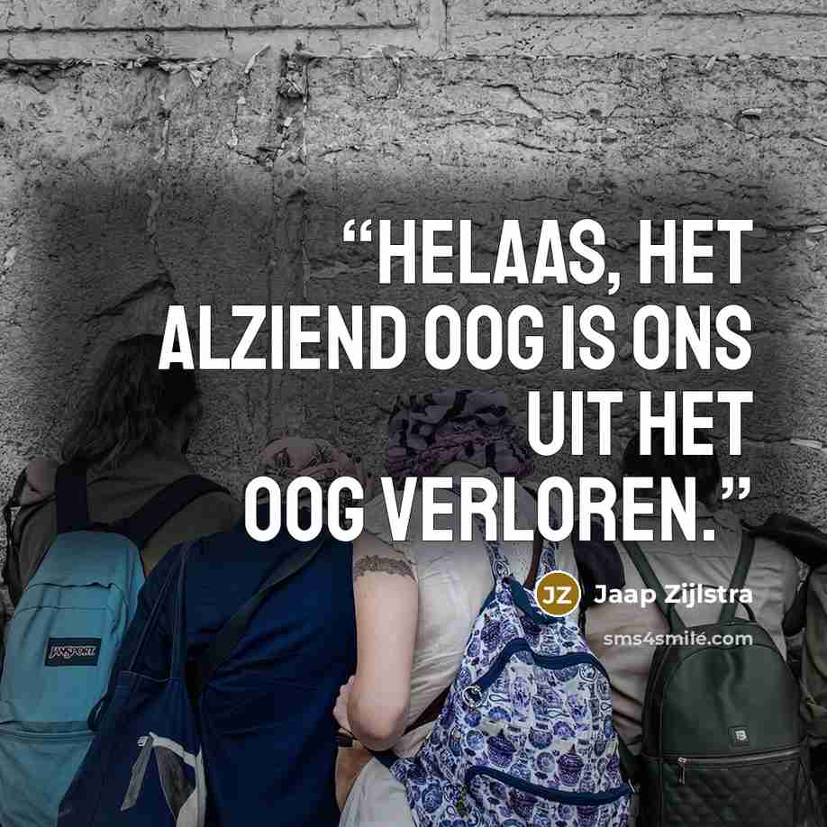 “Helaas, het alziend Oog is ons uit het oog verloren.” quote by Jaap Zijlstra