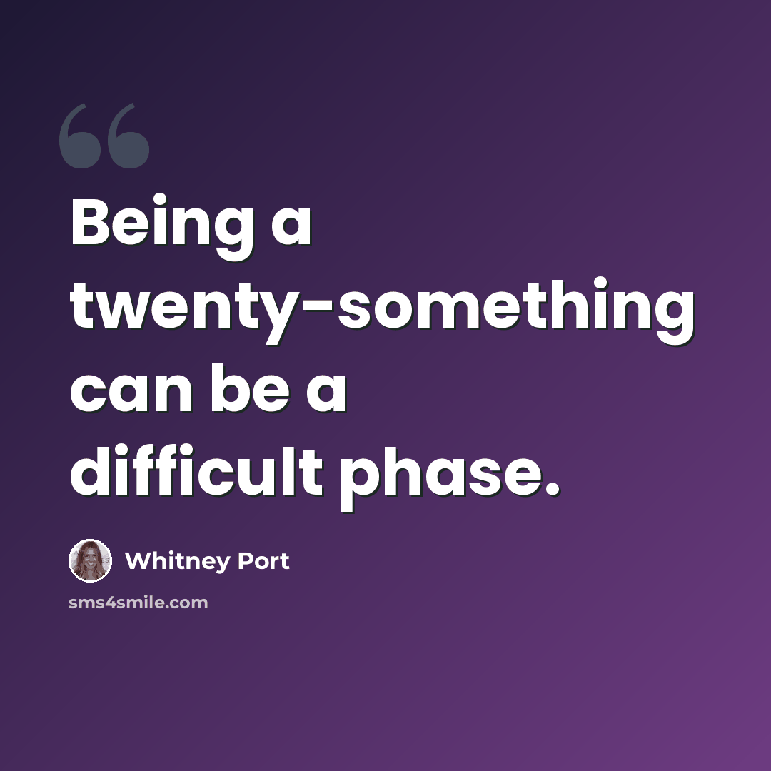 “Being a twenty-something can be a difficult phase.” quote by Whitney Port