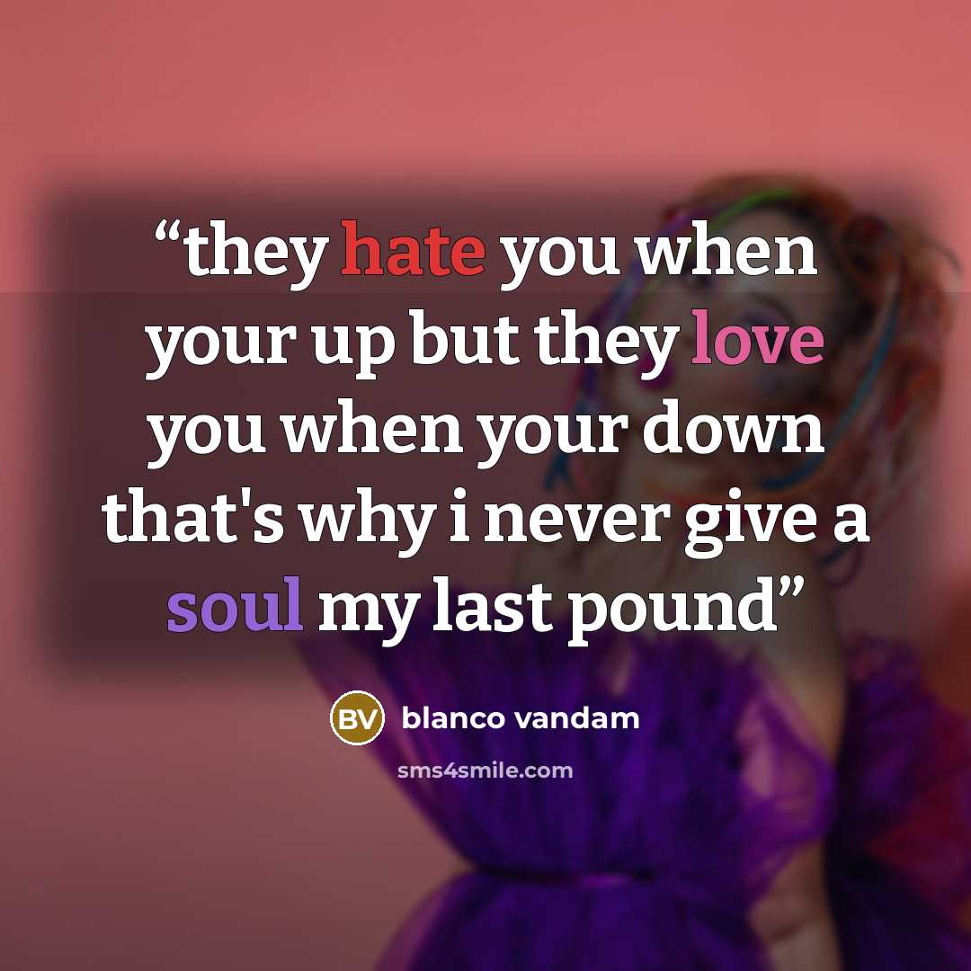 “they hate you when your up but they love you when your down that's why i never give a soul my last pound” quote by blanco vandam