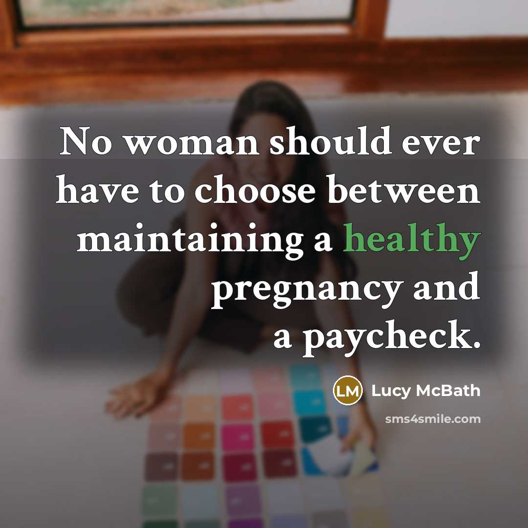“No woman should ever have to choose between maintaining a healthy pregnancy and a paycheck.” quote by Lucy McBath