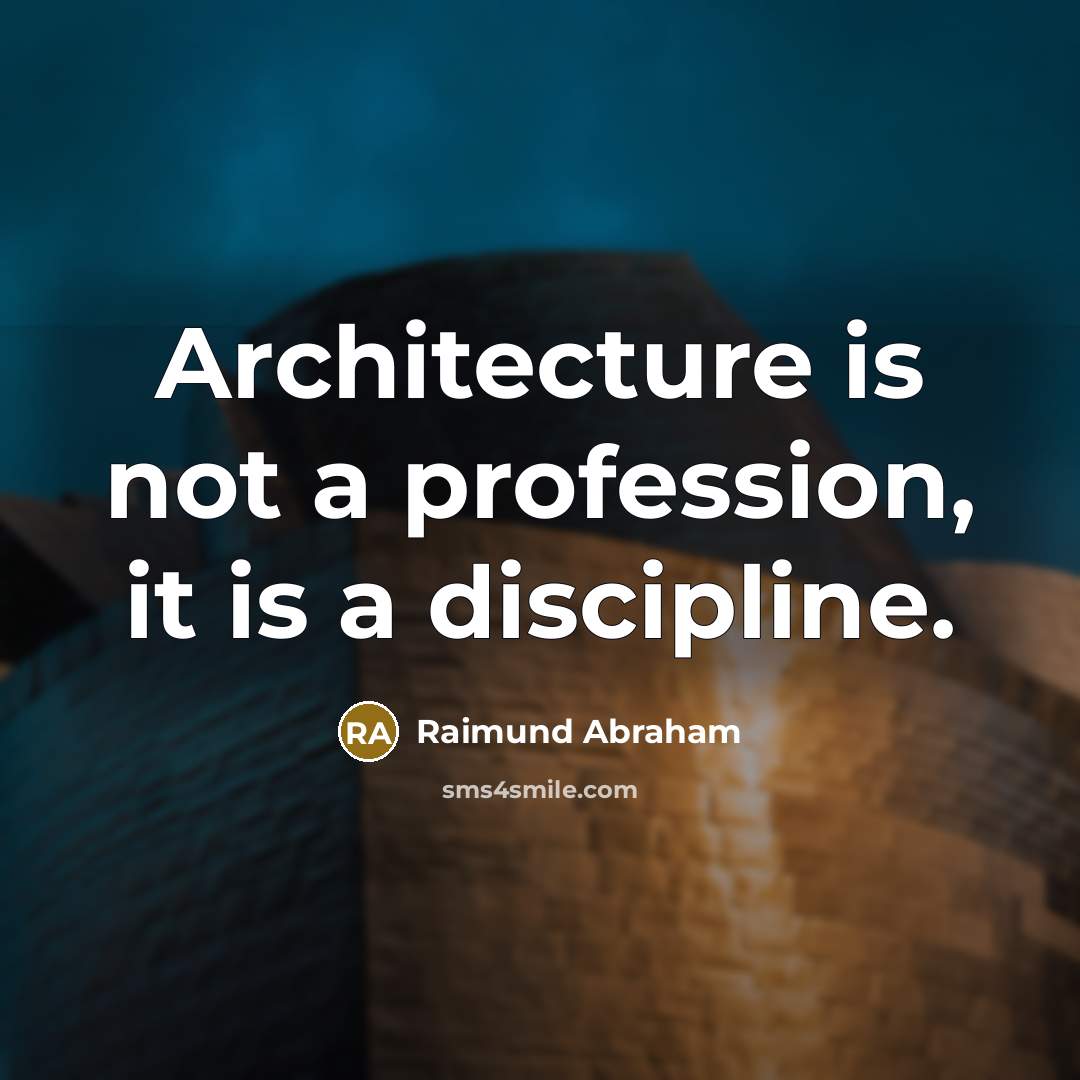 “Architecture is not a profession, it is a discipline.” quote by Raimund Abraham
