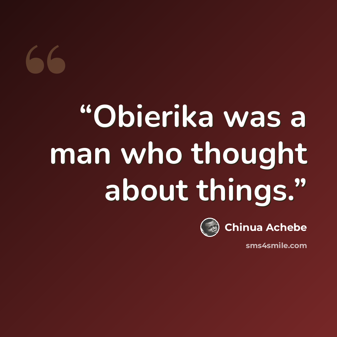 “Obierika was a man who thought about things.” quote by Chinua Achebe