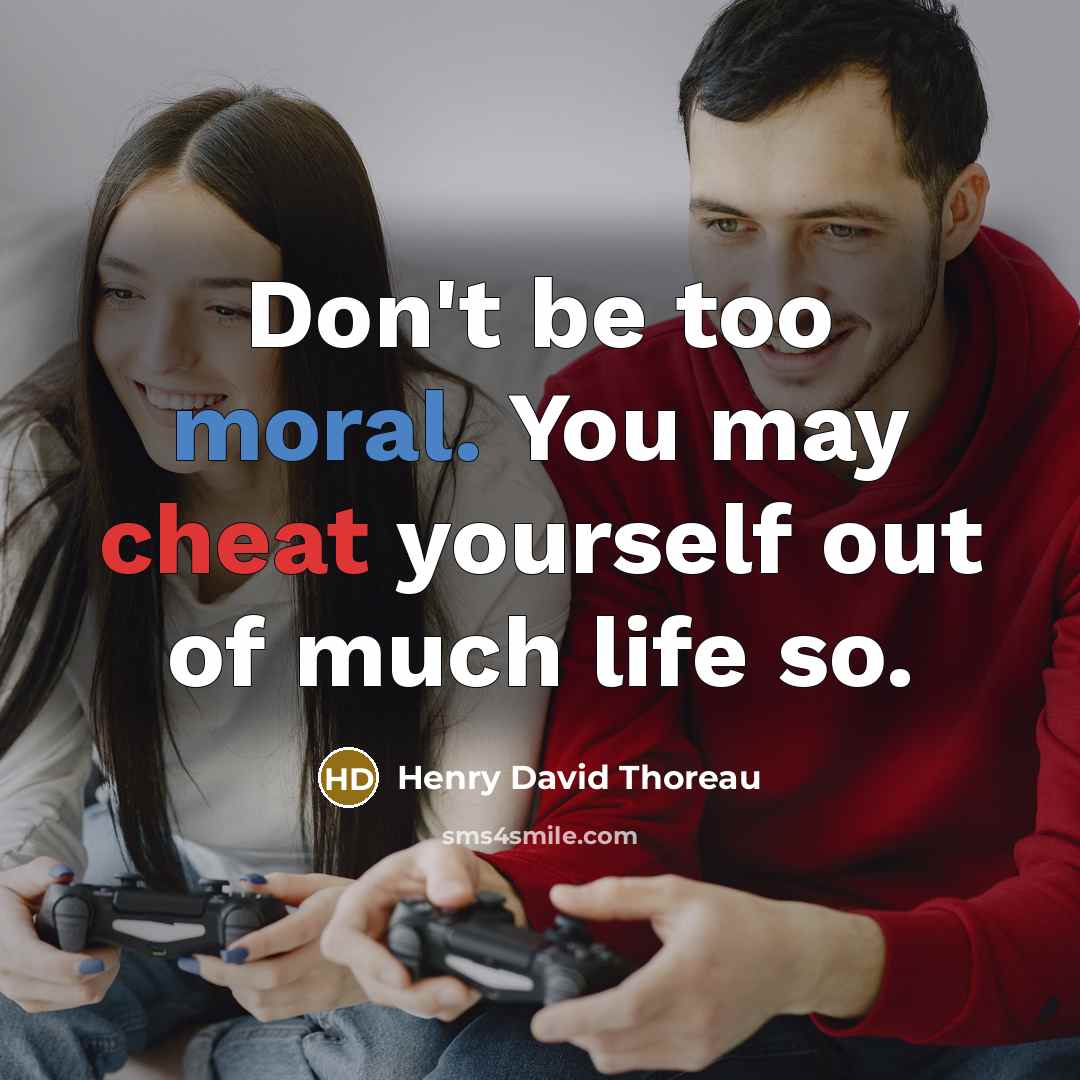 “Don't be too moral. You may cheat yourself out of much life so.” quote by Henry David Thoreau