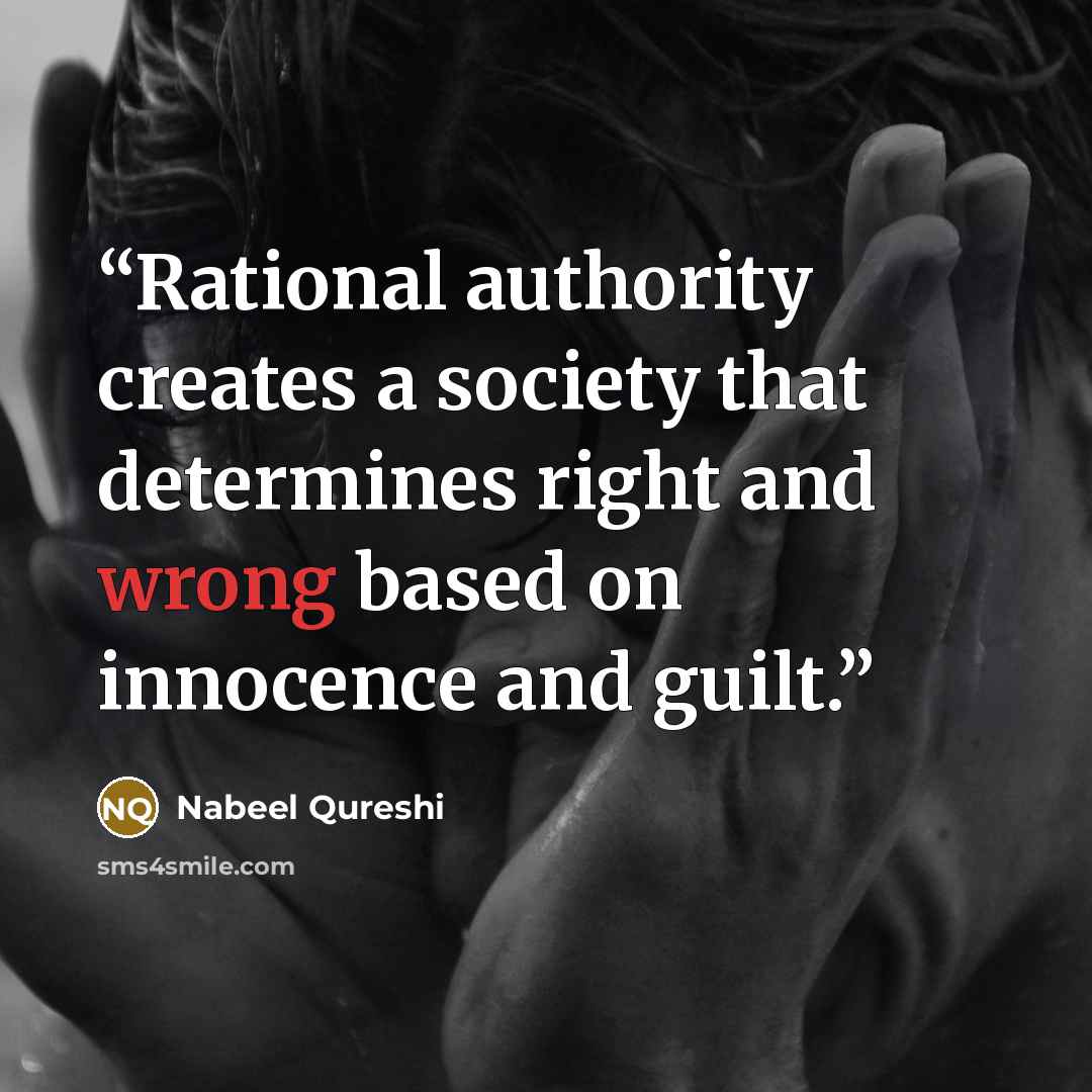 “Rational authority creates a society that determines right and wrong based on innocence and guilt.” quote by Nabeel Qureshi