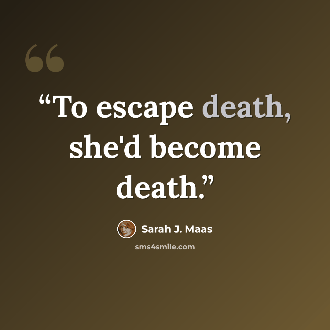 “To escape death, she'd become death.” quote by Sarah J. Maas