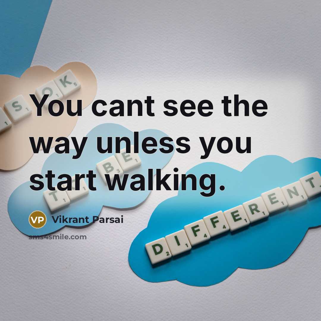 “You cant see the way unless you start walking.” quote by Vikrant Parsai