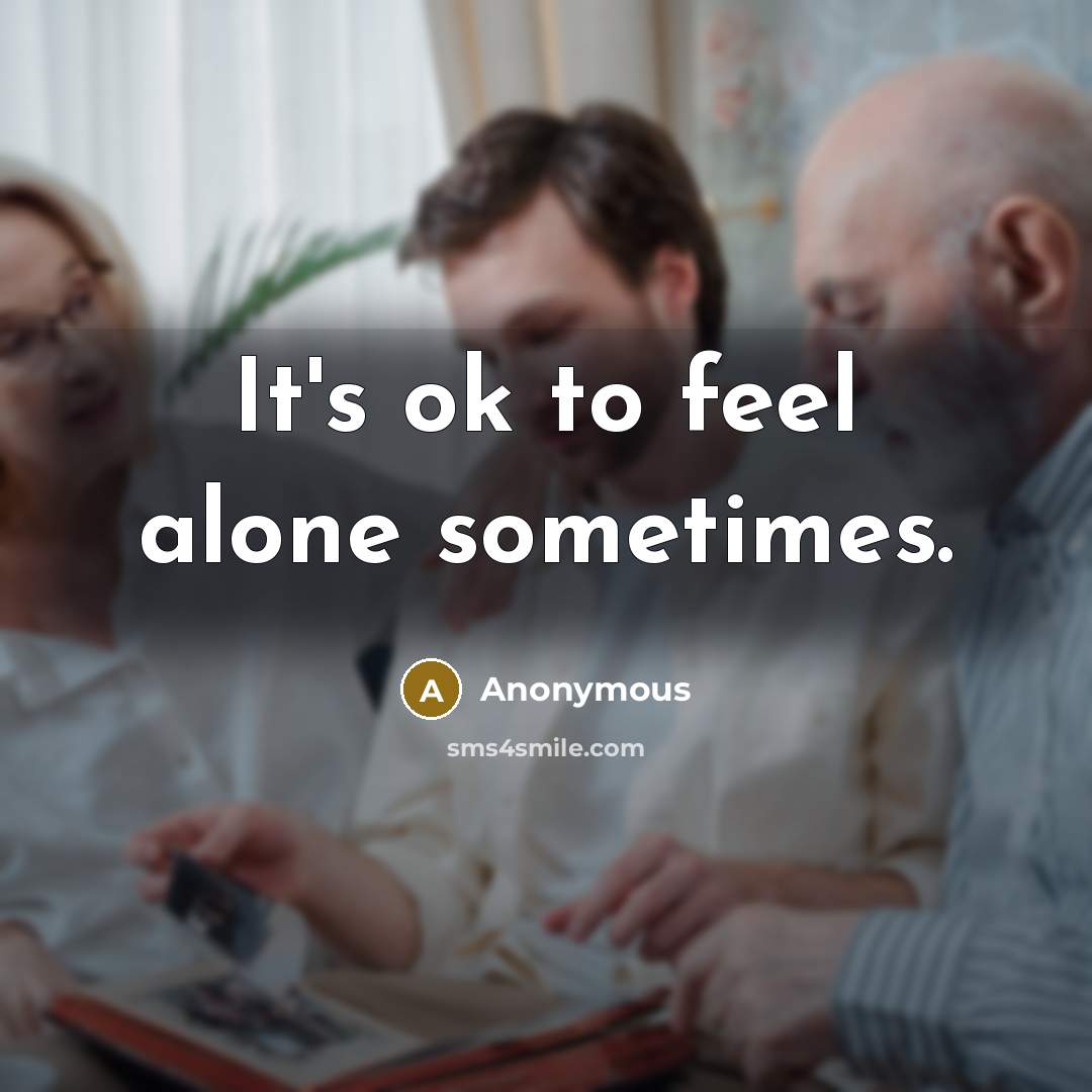 “It's ok to feel alone sometimes.” quote by Anonymous