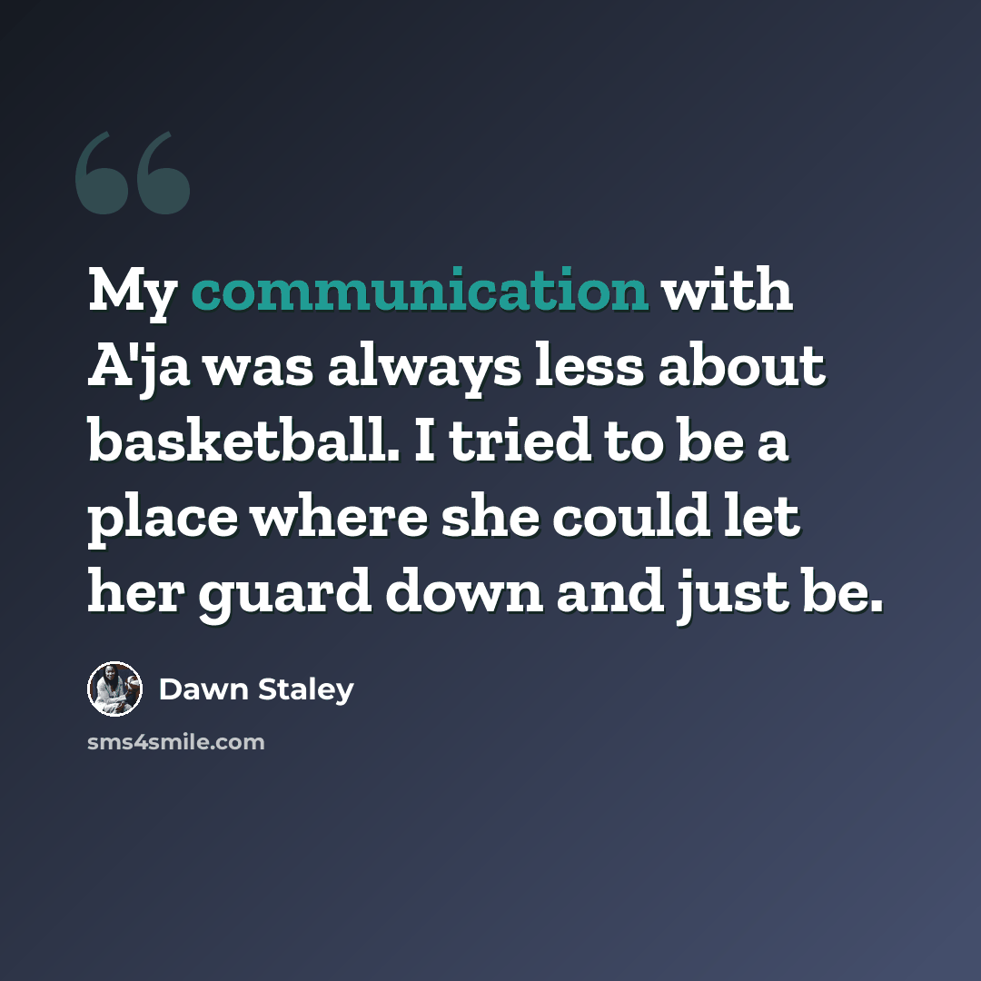 “My communication with A'ja was always less about basketball. I tried to be a place where she could let her guard down and just be.” quote by Dawn Staley