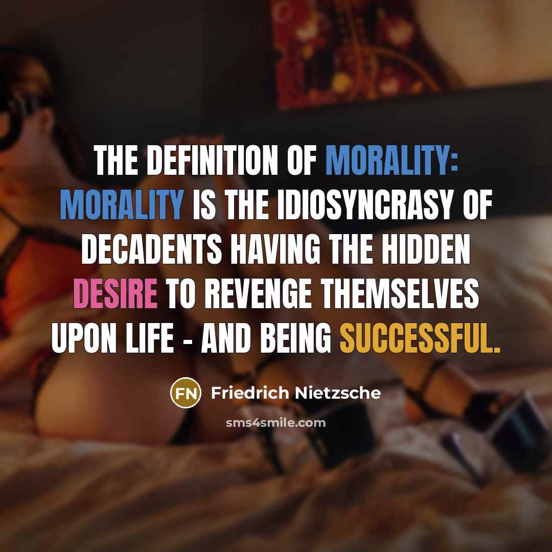 “The definition of morality: Morality is the idiosyncrasy of decadents having the hidden desire to revenge themselves upon life - and being successful.” quote by Friedrich Nietzsche