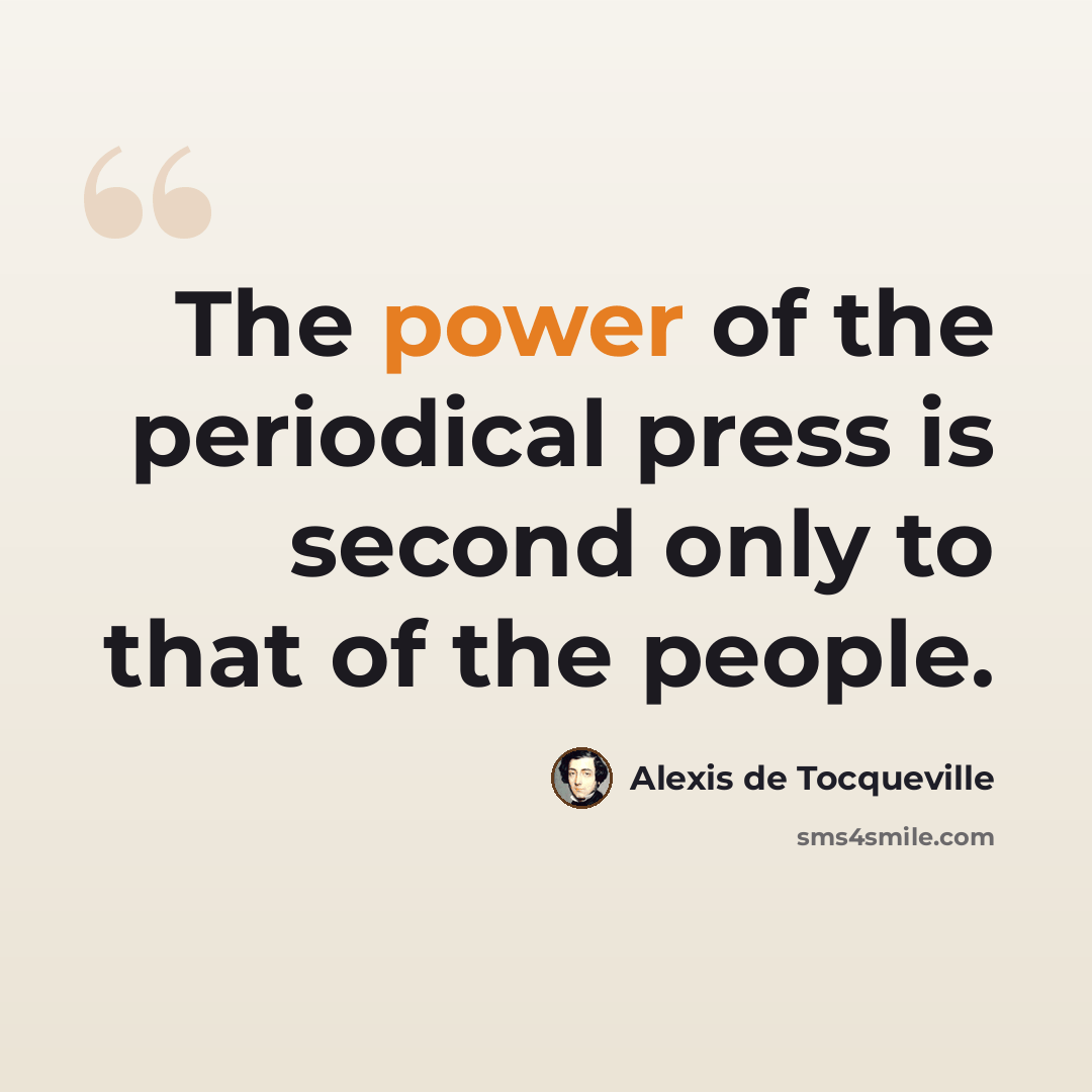 “The power of the periodical press is second only to that of the people.” quote by Alexis de Tocqueville