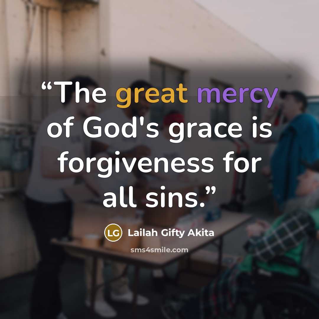 “The great mercy of God's grace is forgiveness for all sins.” quote by Lailah Gifty Akita