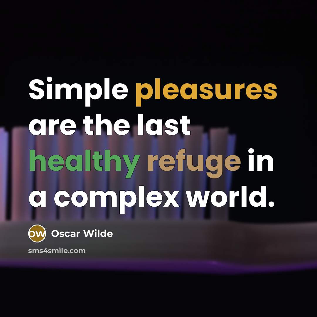 “Simple pleasures are the last healthy refuge in a complex world.” quote by Oscar Wilde