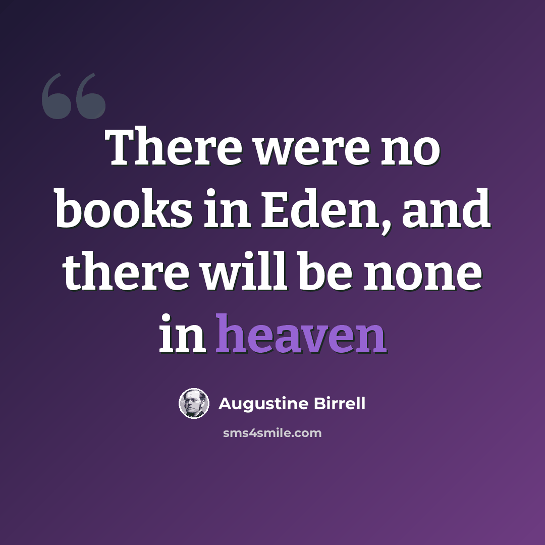 “There were no books in Eden, and there will be none in heaven” quote by Augustine Birrell