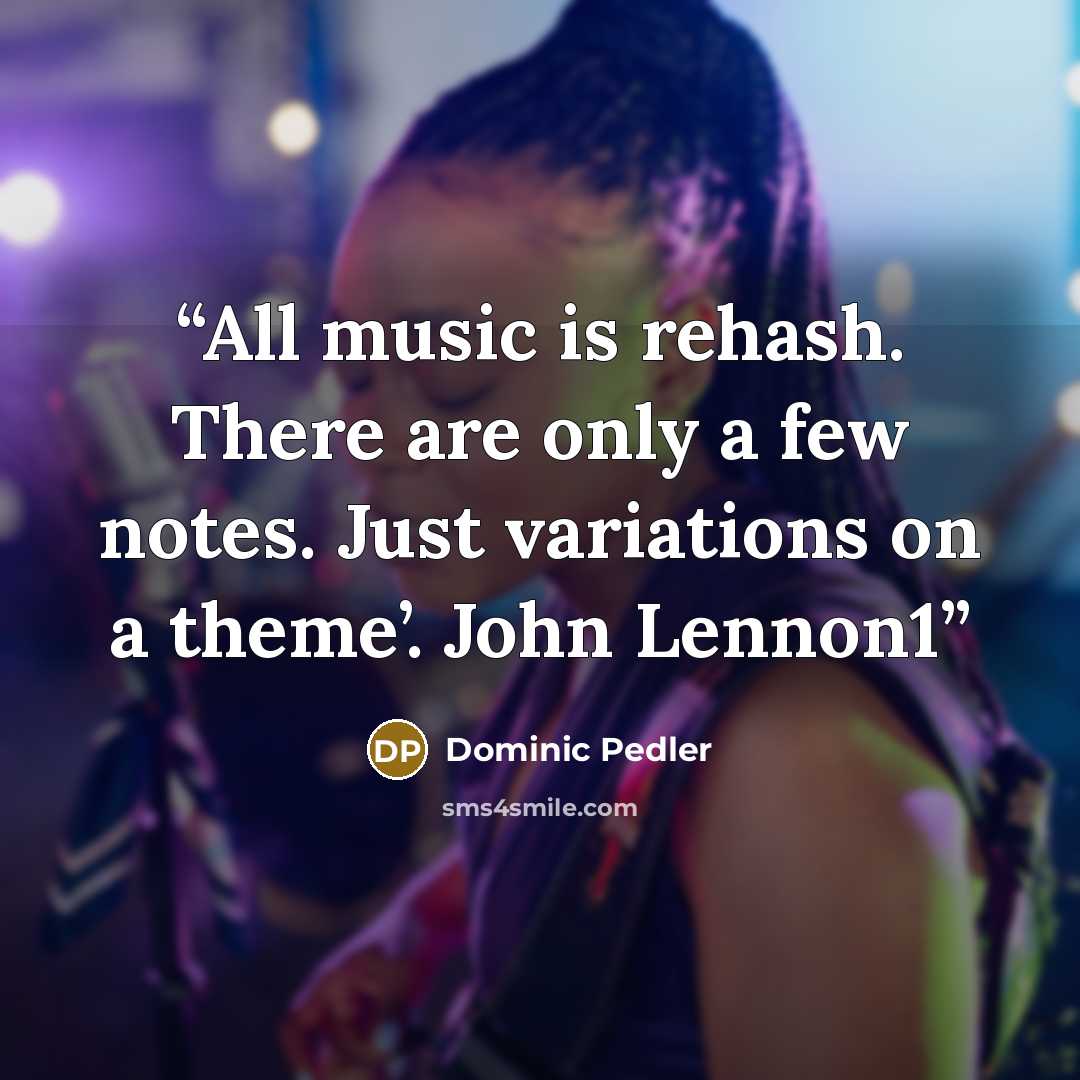 “All music is rehash. There are only a few notes. Just variations on a theme’. John Lennon1” quote by Dominic Pedler