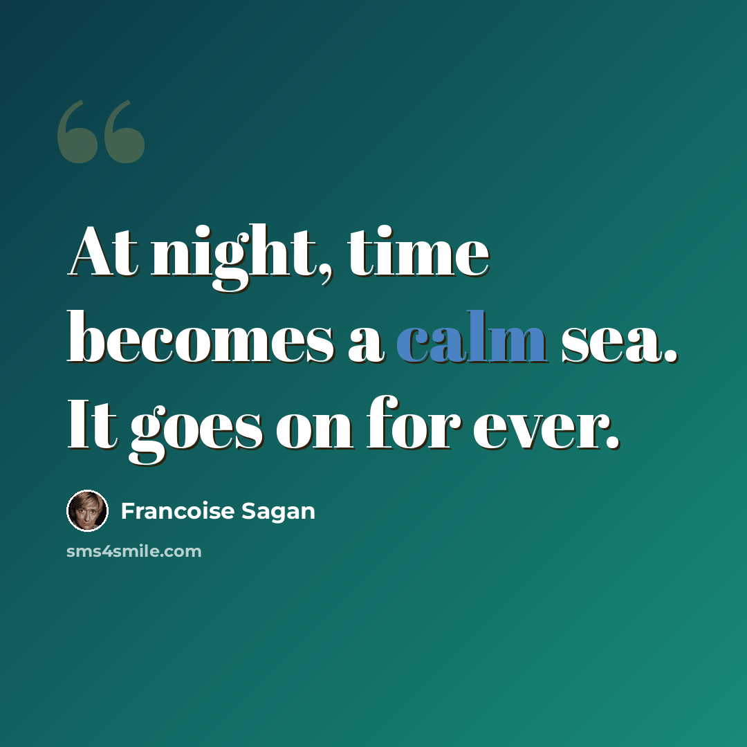 “At night, time becomes a calm sea. It goes on for ever.” quote by Francoise Sagan
