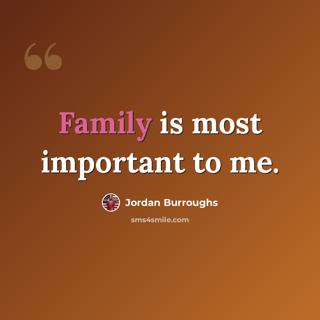 “Family is most important to me.” quote by Jordan Burroughs