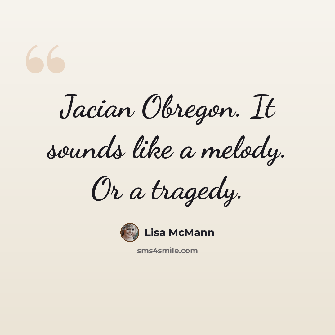 “Jacian Obregon. It sounds like a melody. Or a tragedy.” quote by Lisa McMann