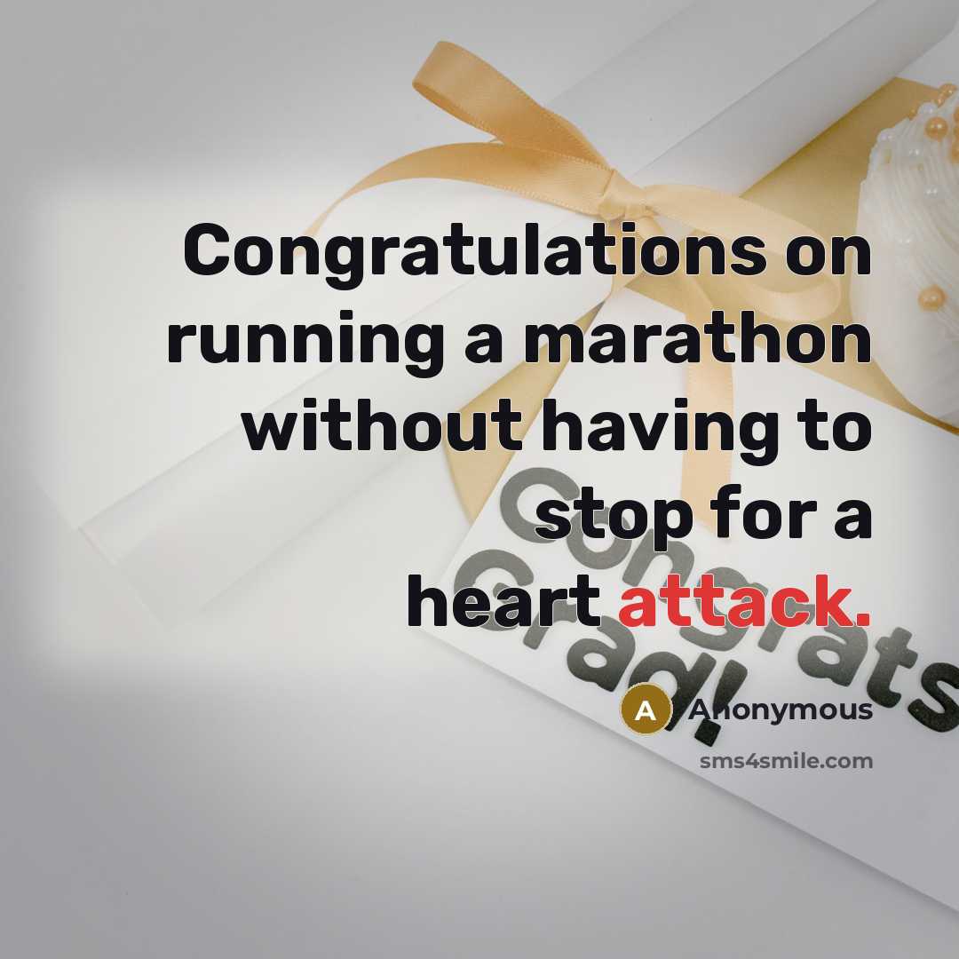 “Congratulations on running a marathon without having to stop for a heart attack.” quote by Anonymous