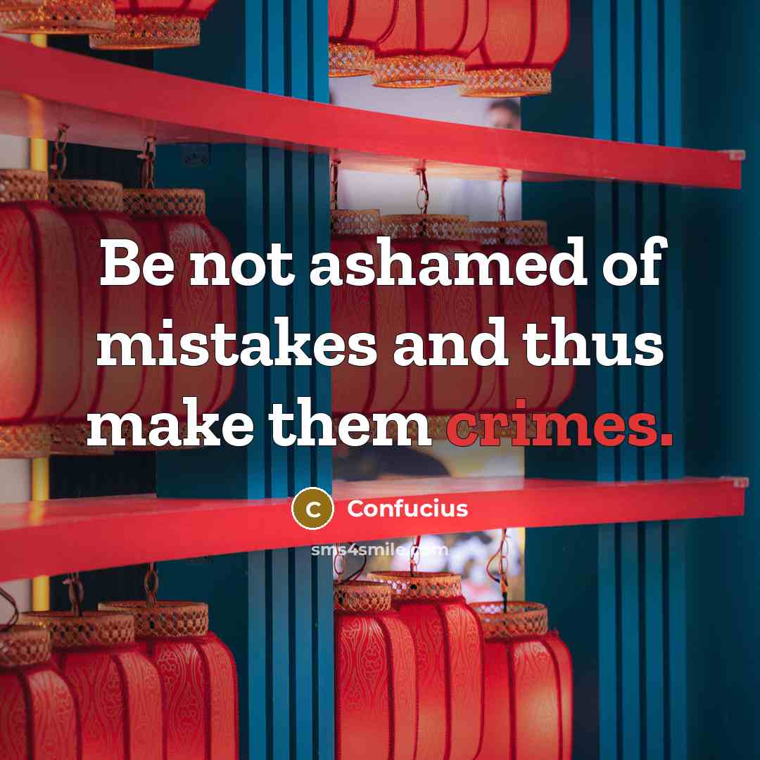 “Be not ashamed of mistakes and thus make them crimes.” quote by Confucius