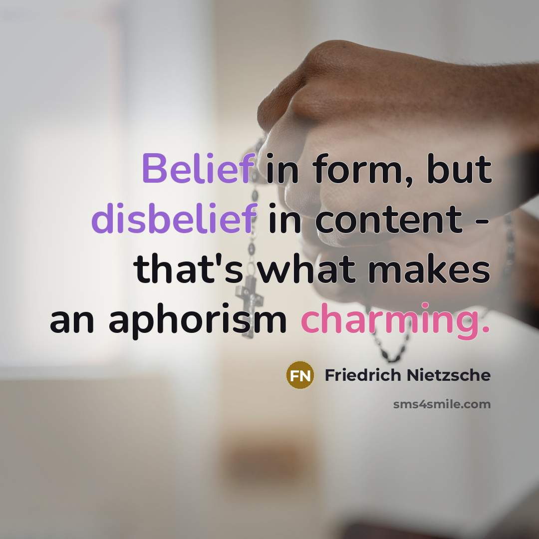 “Belief in form, but disbelief in content - that's what makes an aphorism charming.” quote by Friedrich Nietzsche