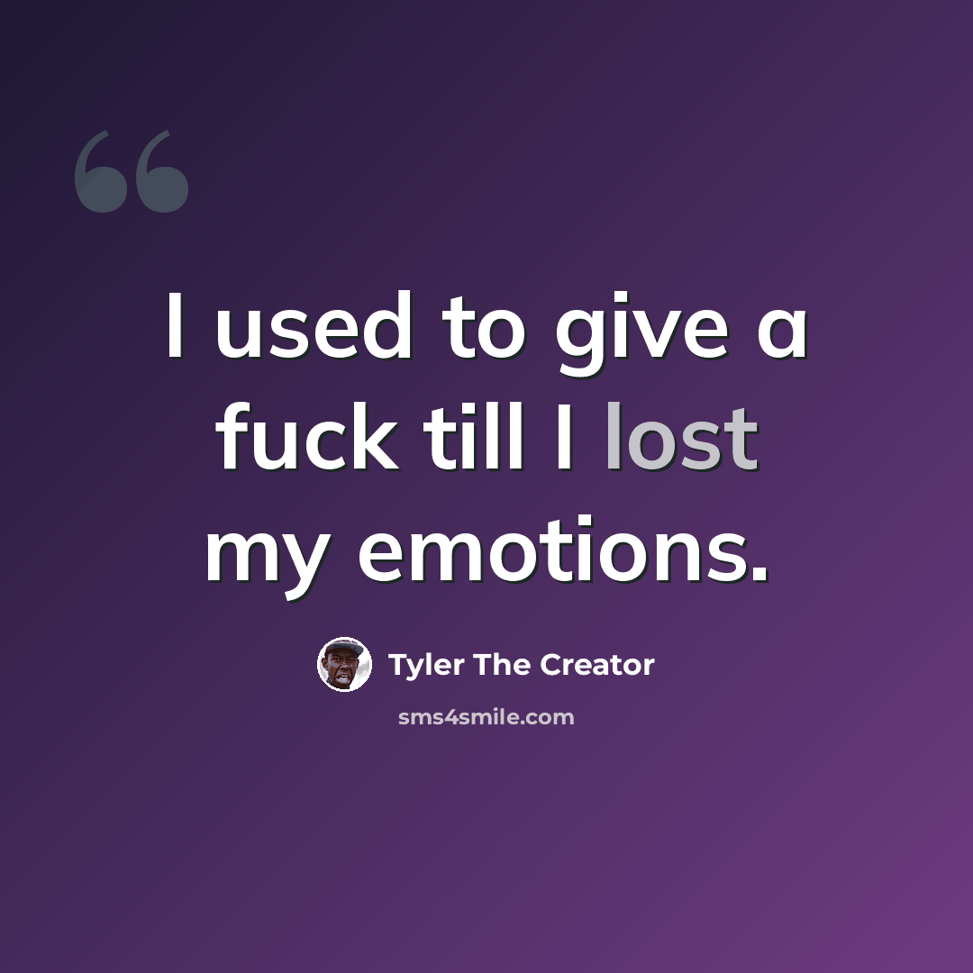 “I used to give a fuck till I lost my emotions.” quote by Tyler The Creator