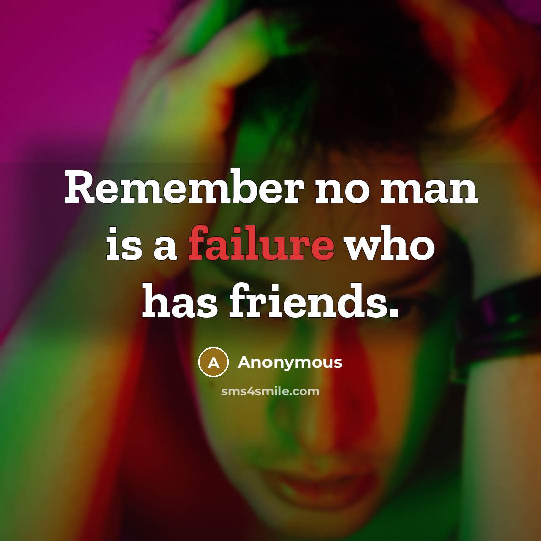 “Remember no man is a failure who has friends.” quote by Anonymous