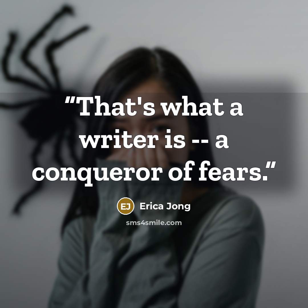 “That's what a writer is -- a conqueror of fears.” quote by Erica Jong