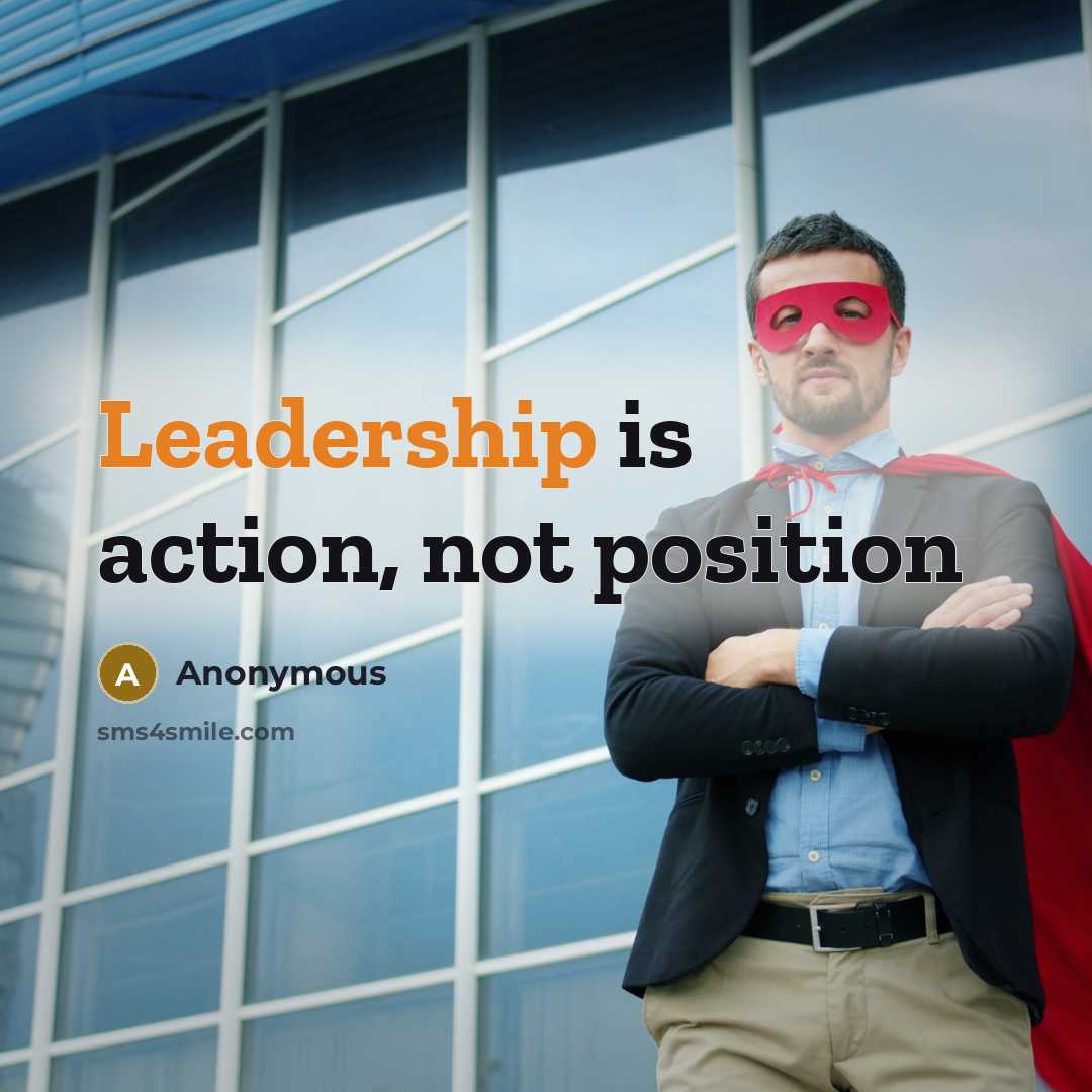 “Leadership is action, not position” quote by Anonymous