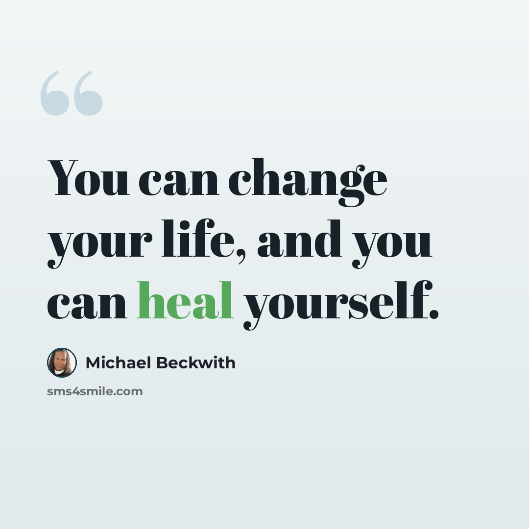 “You can change your life, and you can heal yourself.” quote by Michael Beckwith