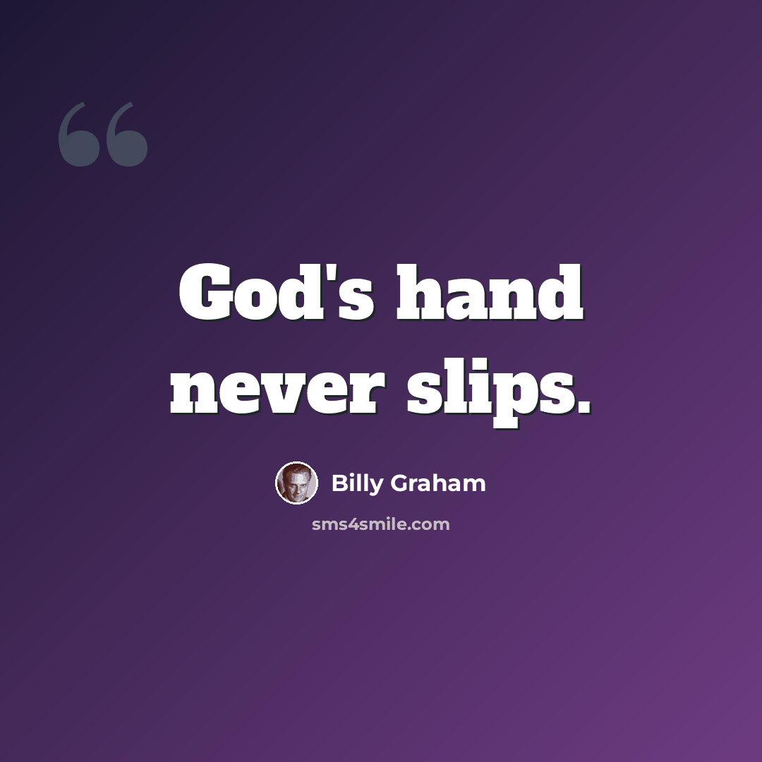 “God's hand never slips.” quote by Billy Graham
