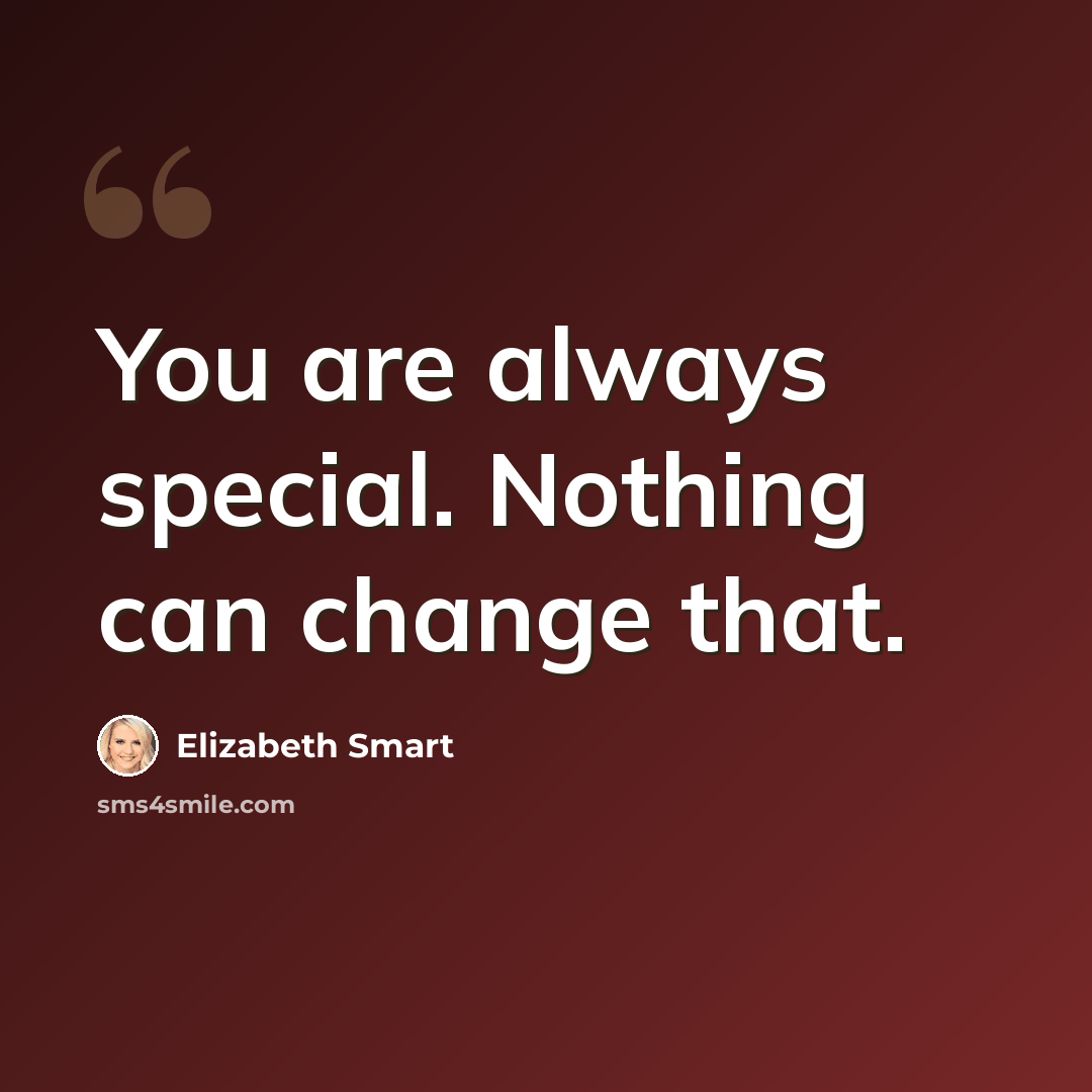 “You are always special. Nothing can change that.” quote by Elizabeth Smart