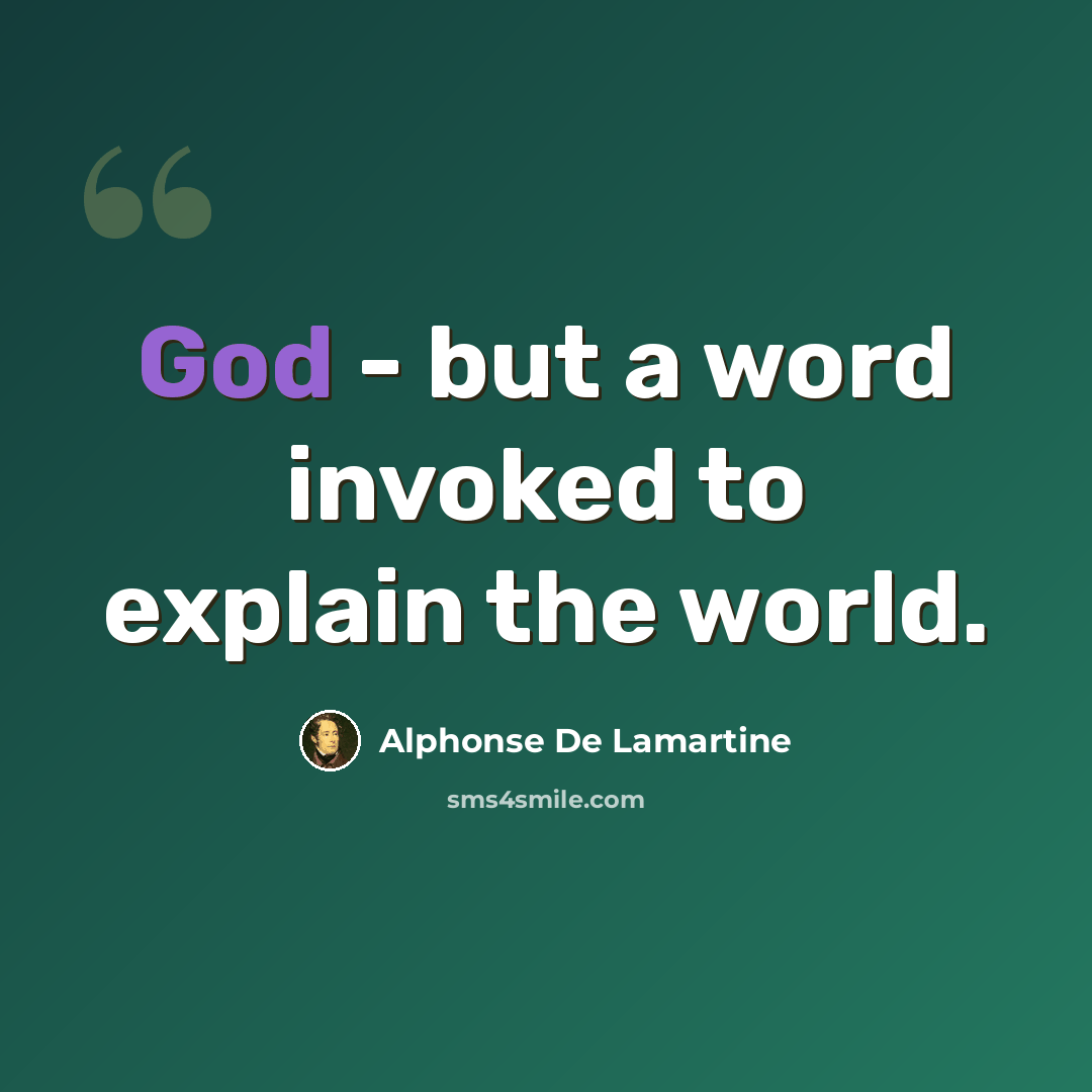 “God - but a word invoked to explain the world.” quote by Alphonse de Lamartine