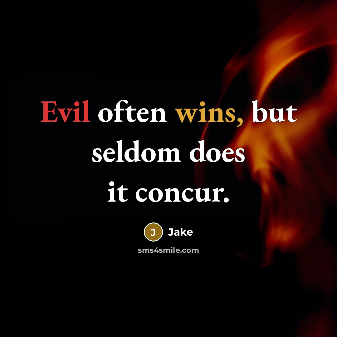 “Evil often wins, but seldom does it concur.” quote by Jake