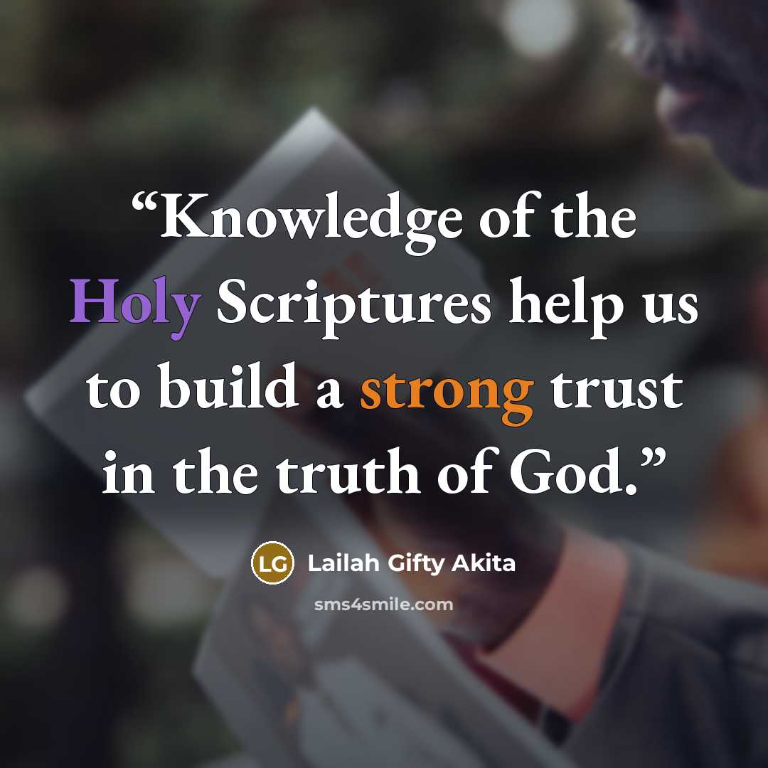 “Knowledge of the Holy Scriptures help us to build a strong trust in the truth of God.” quote by Lailah Gifty Akita