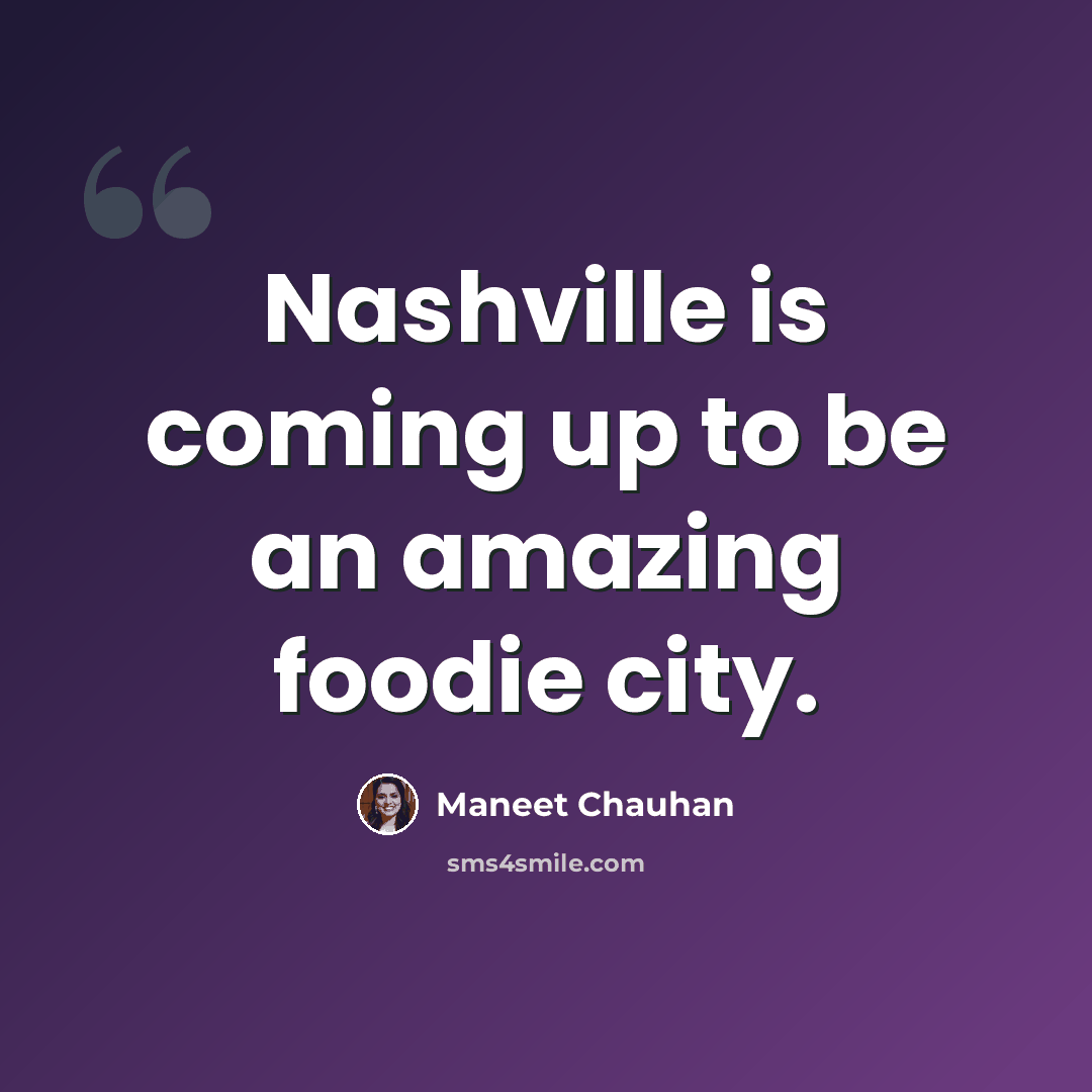 “Nashville is coming up to be an amazing foodie city.” quote by Maneet Chauhan