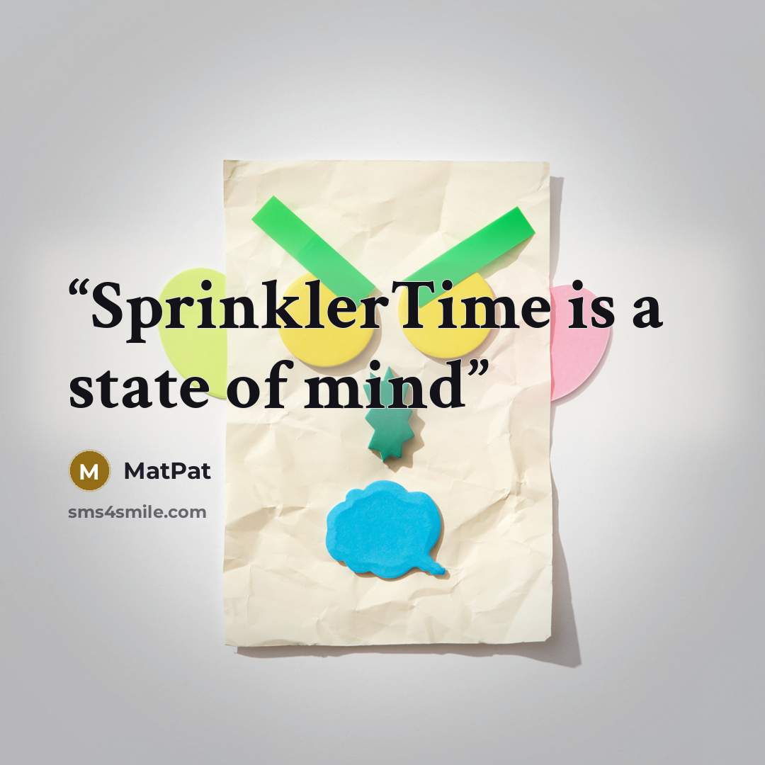 “SprinklerTime is a state of mind” quote by MatPat