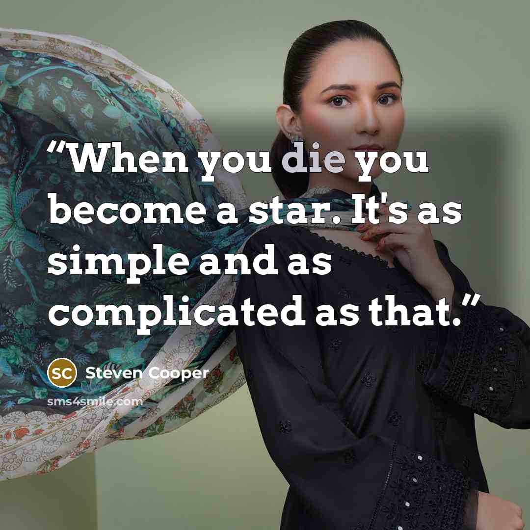 “When you die you become a star. It's as simple and as complicated as that.” quote by Steven Cooper