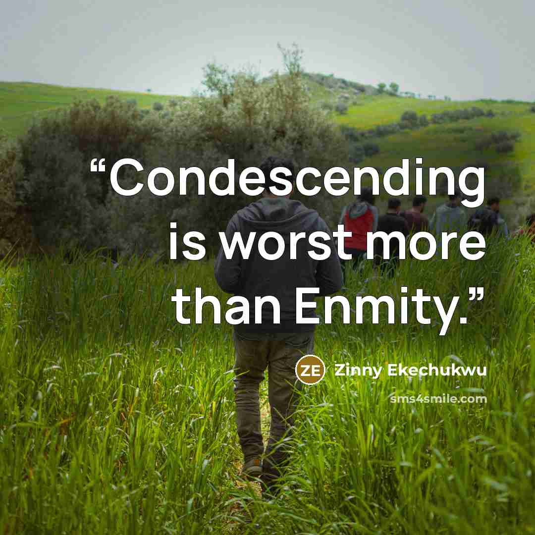 “Condescending is worst more than Enmity.” quote by Zinny Ekechukwu